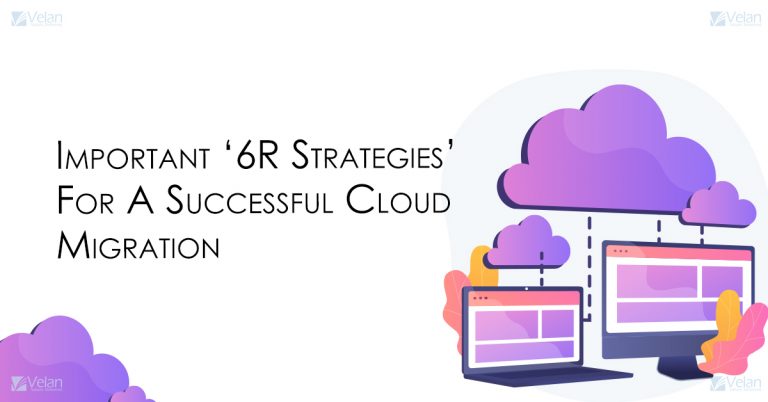 Successful Cloud Migration | 6R Migration Strategies - Velan